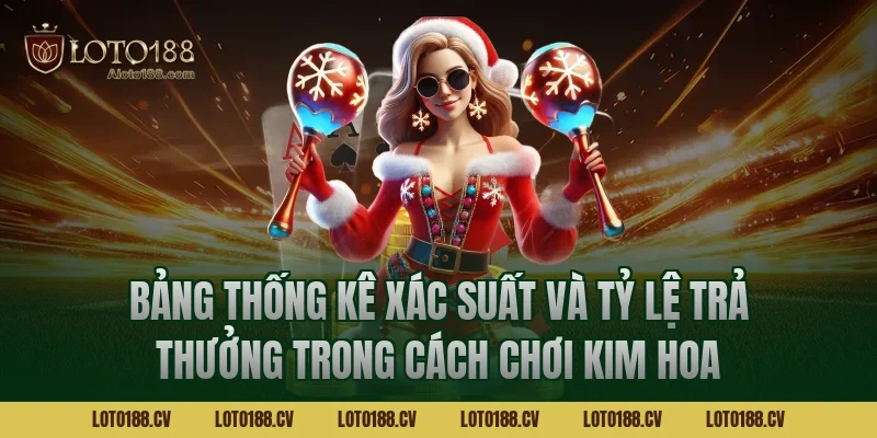 Bảng thống kê xác suất và tỷ lệ trả thưởng trong cách chơi kim hoa