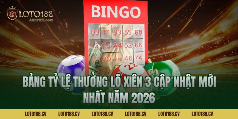 Bảng tỷ lệ thưởng lô xiên 3 cập nhật mới nhất năm 2026