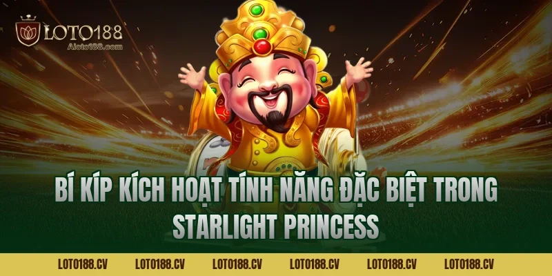 Bí Kíp Kích Hoạt Tính Năng Đặc Biệt Trong Starlight Princess