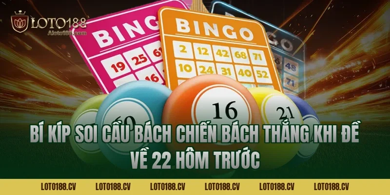 Bí kíp soi cầu bách chiến bách thắng khi đề về 22 hôm trước