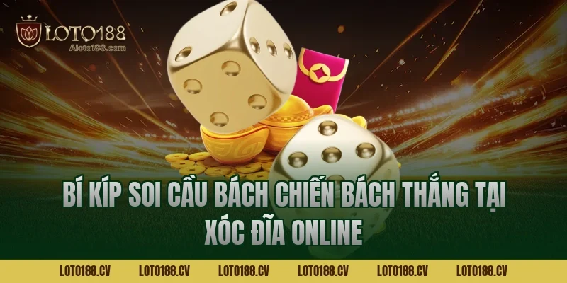 Bí kíp soi cầu bách chiến bách thắng tại xóc đĩa online