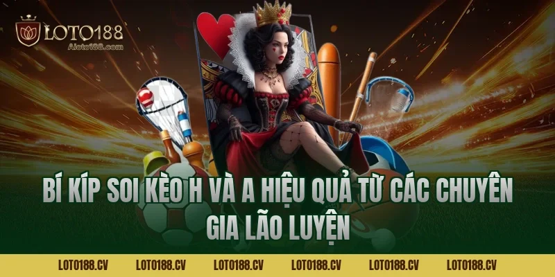 Bí kíp soi kèo H và A hiệu quả từ các chuyên gia lão luyện