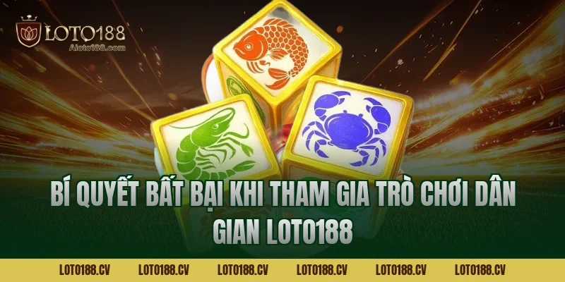 Bí Quyết Bất Bại Khi Tham Gia Trò Chơi Dân Gian LOTO188