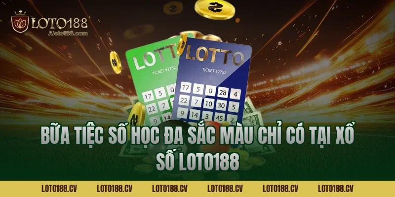 Bữa tiệc số học đa sắc màu chỉ có tại Xổ số LOTO188