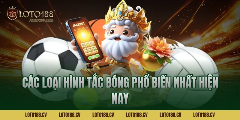 Các loại hình tắc bóng phổ biến nhất hiện nay