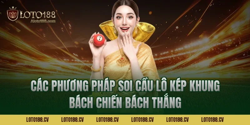 Các phương pháp soi cầu lô kép khung bách chiến bách thắng