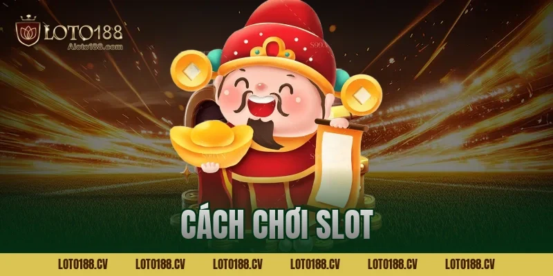 Hé lộ cách chơi slot game dễ thắng cho người mới bắt đầu