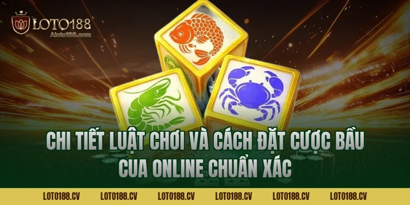 Chi tiết luật chơi và cách đặt cược bầu cua online chuẩn xác