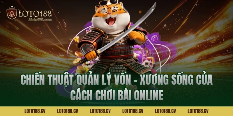 Chiến thuật quản lý vốn – Xương sống của cách chơi bài online