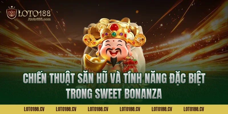 Chiến thuật săn hũ và tính năng đặc biệt trong Sweet Bonanza