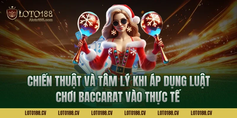 Chiến thuật và tâm lý khi áp dụng luật chơi baccarat vào thực tế