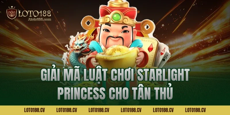Giải Mã Luật Chơi Starlight Princess Cho Tân Thủ