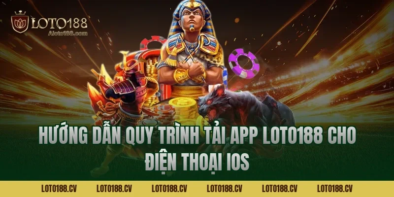Hướng dẫn quy trình tải app LOTO188 cho điện thoại iOS