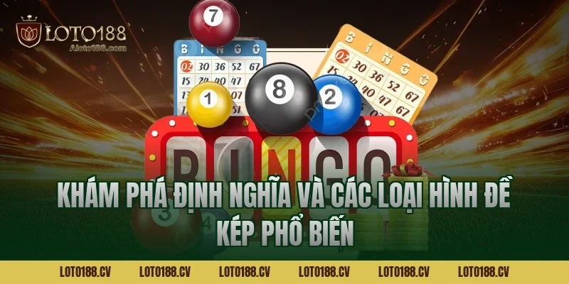 Khám phá định nghĩa và các loại hình đề kép phổ biến