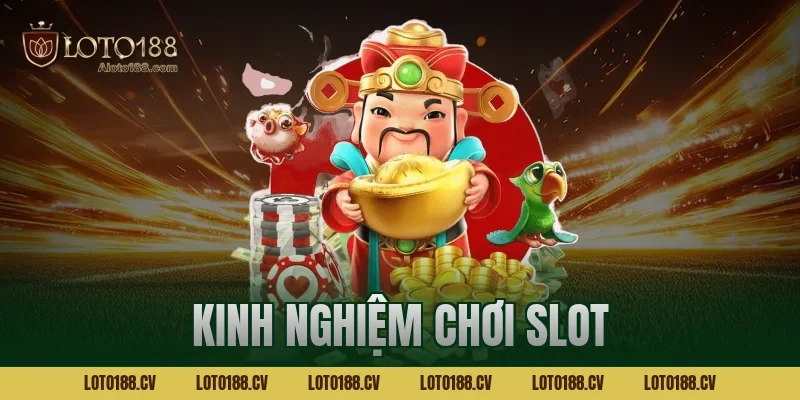 Kinh nghiệm chơi slot hiệu quả – Bí kíp tăng tỷ lệ nổ hũ