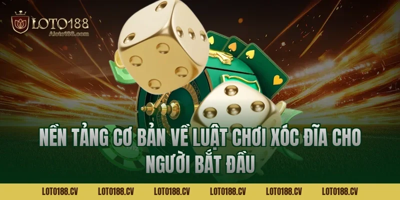 Nền tảng cơ bản về luật chơi xóc đĩa cho người bắt đầu