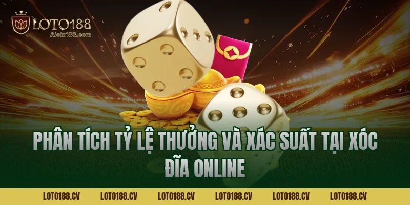 Phân tích tỷ lệ thưởng và xác suất tại xóc đĩa online