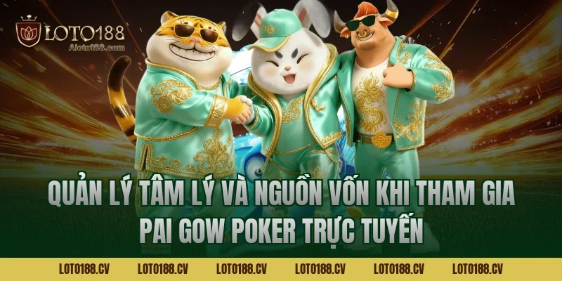 Quản lý tâm lý và nguồn vốn khi tham gia Pai Gow Poker trực tuyến