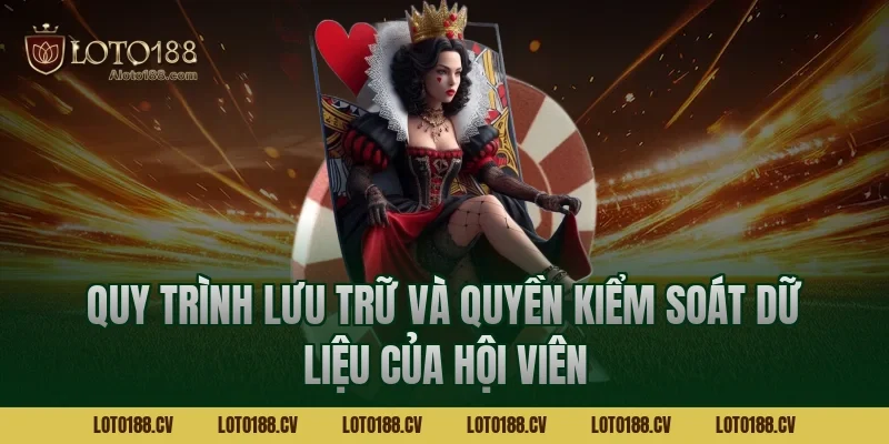 Quy trình lưu trữ và quyền kiểm soát dữ liệu của hội viên