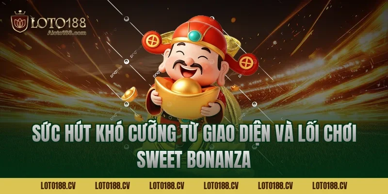 Sức hút khó cưỡng từ giao diện và lối chơi Sweet Bonanza