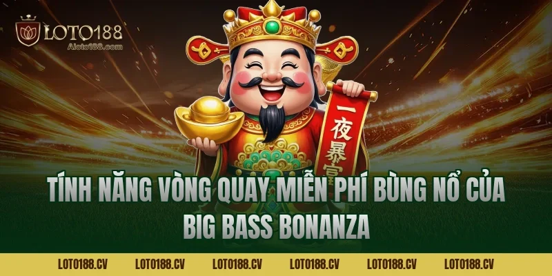Tính năng vòng quay miễn phí bùng nổ của big bass bonanza